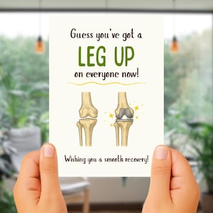 May include: A get-well card with the text "Guess you've got a LEG UP on everyone now!" and "Wishing you a smooth recovery!" The card features illustrations of a knee joint before and after a procedure. The card is held by a person.