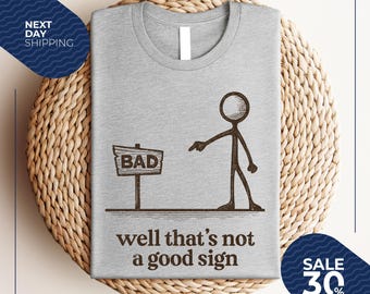 Well That's not a Good Sign Shirt | Having Bad Day Gift | Novelty Joke Tee | Funny Sarcastic Well Slogan Tee | Dark Humor Crew For Best