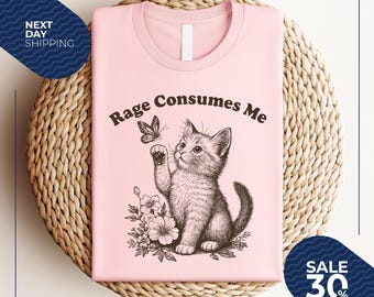 Rage Consumes Me Shirt | Cute Cat Meme T-Shirt | Funny Sarcastic Kitten Tee | Cottagecore Mental Health T Shirt