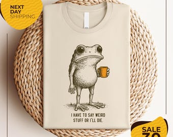 I Have to Say Weird Stuff Or I'll Die Frog Drinking Coffee T-Shirt | Weird Friend Gift | Sarcastic Humor Shirt