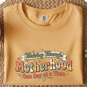 Thriving Through Motherhood Shirt, Mom Life Shirt, One Day At A Time Tee, Funny Mom Shirt, Gift For Mom, Retro Mom Shirt