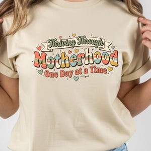 Thriving Through Motherhood Shirt, Mom Life Shirt, One Day At A Time Tee, Funny Mom Shirt, Gift For Mom, Retro Mom Shirt
