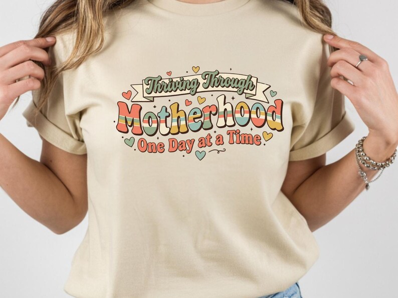 Thriving Through Motherhood Shirt, Mom Life Shirt, One Day At A Time Tee, Funny Mom Shirt, Gift For Mom, Retro Mom Shirt