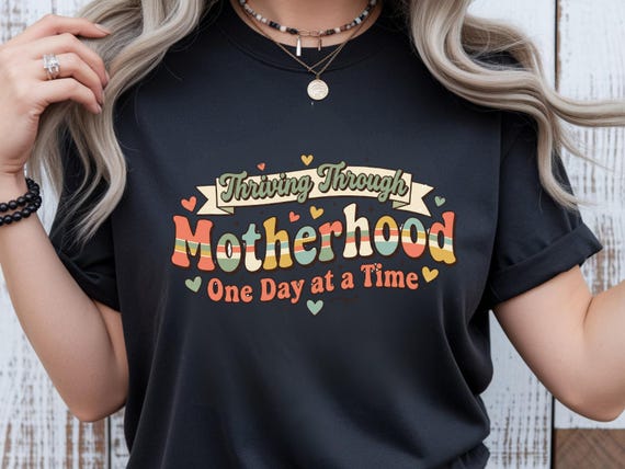Thriving Through Motherhood Shirt, Mom Life Shirt, One Day At A Time Tee, Funny Mom Shirt, Gift For Mom, Retro Mom Shirt
