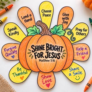 May include: A paper craft featuring a central orange pumpkin with the text Shine Bright For Jesus Matthew 5:16. Surrounding the pumpkin are yellow and orange petals with phrases like Lend a Hand, Choose Peace, Give with Joy, Pray for Others, Help a Friend, Share a Smile, Show Love, Be Thankful, Forgive Quickly, and Speak Kindly.