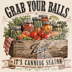 Pode incluir: Uma caixa de madeira cheia de potes de vidro com frutas e vegetais em conserva, rodeados por ervas frescas e tomates. A caixa apresenta o texto 'Ball' e 'PERFECT MASON 100 YRS OF QUALITY'. O texto diz 'GRAB YOUR BALLS' e 'IT'S CANNING SEASON'.