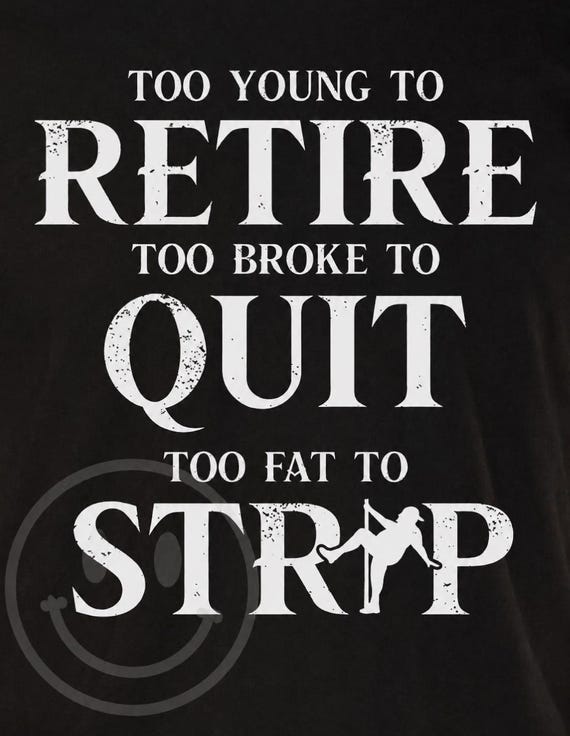 Funny Work Humor PNG – Too Young to Retire, Broke to Quit (Digital Download)