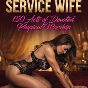 Puede incluir: Imagen de la portada de un libro con el título "THE SENSUAL SERVICE WIFE" en letras doradas. Debajo, en escritura rosa, se lee "150 Acts of Devoted Physical Worship". Una mujer en lencería negra está arrodillada sobre una superficie roja.