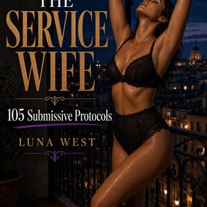 May include: A book cover titled The Service Wife 105 Submissive Protocols by Luna West. The cover features a person wearing black lace lingerie standing on a balcony at night with a city skyline in the background. The text is in gold and white.