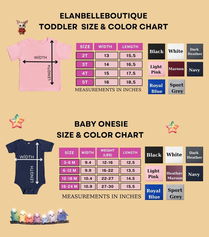 May include: A size and color chart for toddler t-shirts and baby onesies. The chart includes measurements in inches for width and length of the toddler shirts. The baby onesie chart includes width, weight, and length measurements. Color options are listed.
