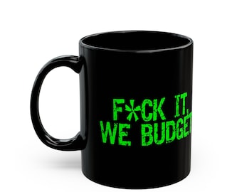 Funny Budgeting Mug: F*ck It We Budget - Gift for Finance Lovers