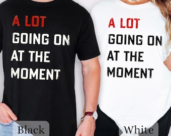 A Lot Going on at the Moment T-Shirt, Unisex Tee, Anyway We are Never Getting Back Together Shirt, Live Concert Top, Comfort Colors