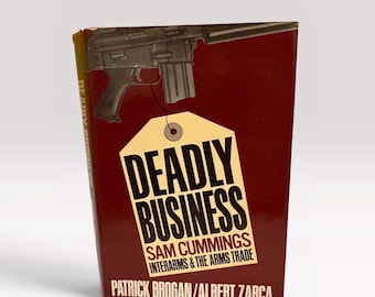 Deadly Business: Sam Cummings, Interarms, and the Arms Trade - Hardcover