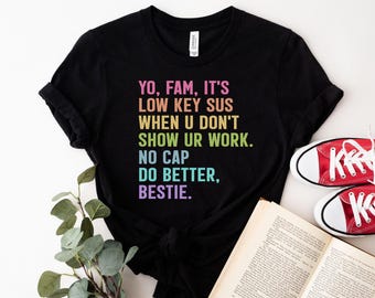 Teacher Slang Quote T-Shirt | Yo Fam Low Key Sus No Cap Shirt | Funny Classroom Tee | Teacher Gift Idea | Teacher Slang Tee | School Shirt