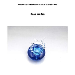 Lampwork Glass Tutorial EBOOK Instant download From Bead to Sculpture by Anne Londez