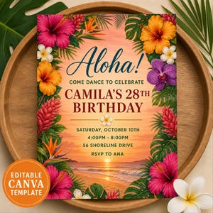 May include: A rectangular birthday invitation template featuring a tropical sunset beach scene framed by vibrant hibiscus, orchid, and monstera leaves. The text reads: Aloha! Come dance to celebrate Camila's 28th Birthday, Saturday, October 10th, 4:00PM - 8:00PM, 56 Shoreline Drive, RSVP to Ana. An orange circular badge says Editable Canva Template.