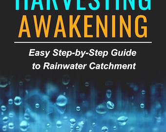 Rainwater Harvesting Awakening: Sustainable Living, Off-Grid Water Catchment (E-Book Only)