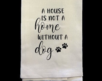 A House Is Not A Home Without A Dog Tea Towel