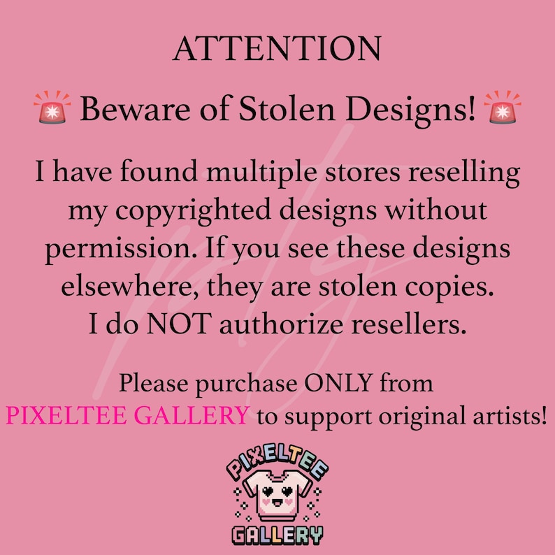 May include: Pink background with the text "ATTENTION Beware of Stolen Designs!" and a warning symbol. The text warns against unauthorized resellers and directs buyers to purchase from PIXELTEE GALLERY to support original artists. The PIXELTEE GALLERY logo is at the bottom.