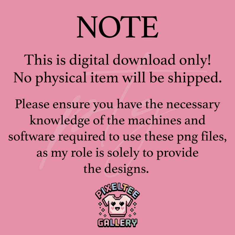 May include: Pink background with the word "NOTE" in black. Text states this is a digital download, no physical item will be shipped. Includes a logo with a pixelated shirt and the text "PIXELTEE GALLERY".