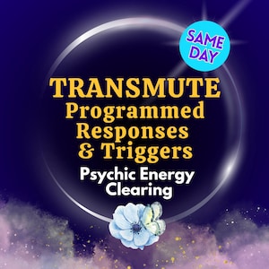 May include: A digital graphic with the words "TRANSMUTE Programmed Responses & Triggers Psychic Energy Clearing" in gold lettering. A blue flower and butterfly are at the bottom. A blue circle with "SAME DAY" is at the top.