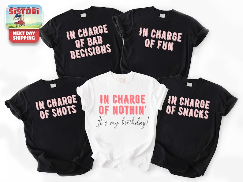 a collection of five t-shirts, each with a unique phrase printed on it. The phrases include "In charge of bad decisions", "In charge of fun", "In charge of nothing", "It's my birthday!", and "In charge of snacks". The t-shirts are arranged in a row, showcasing the variety of messages and styles.
