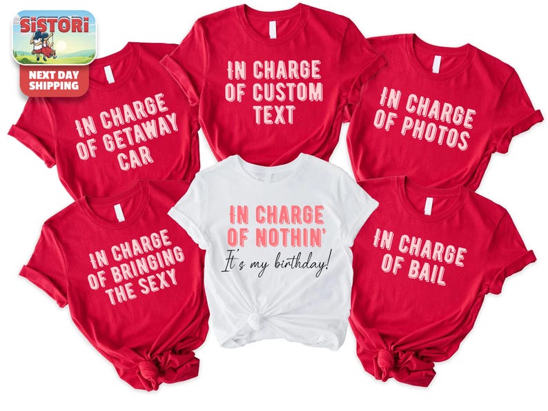 a collection of red t-shirts with white text, arranged in a row. The text on the t-shirts reads "In charge of getting away from the car, in charge of custom text, in charge of photos, in charge of bailing, in charge of bringing the Sexy, in charge of my birthday!" The t-shirts are arranged in a row, with the white t-shirt in the center.