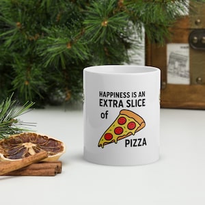 Lustige Pizza Lover Tasse: Happiness is a Extra Stück