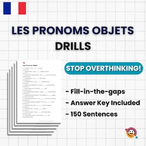 May include: A stack of worksheets titled "Les Pronoms Objets Drills" with fill-in-the-gaps exercises. The image includes the text "STOP OVERTHINKING!", "Answer Key Included", and "150 Sentences". A French flag is in the upper left corner.
