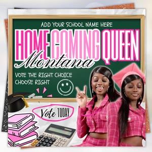 May include: A promotional graphic for a Homecoming Queen campaign. The design features a green chalkboard with the text "HOMECOMING QUEEN Montana" in pink and white. Additional text includes "VOTE THE RIGHT CHOICE" and "CHOOSE RIGHT". The image also includes two women in pink outfits, a calculator, books, and a graduation cap.