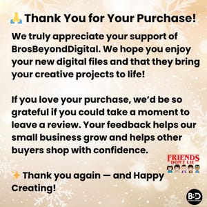May include: A digital graphic with the text "Thank You for Your Purchase!" and a message of appreciation from BrosBeyondDigital. The graphic encourages reviews and ends with "Thank you again - and Happy Creating!"
