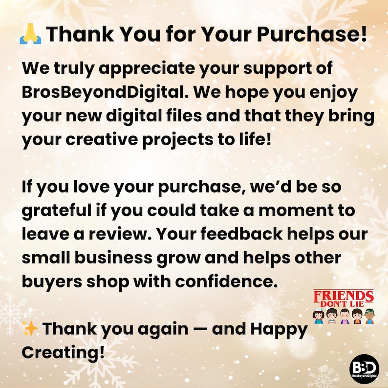 May include: A digital graphic with the text "Thank You for Your Purchase!" and a message of appreciation from BrosBeyondDigital. The graphic encourages reviews and ends with "Thank you again - and Happy Creating!"