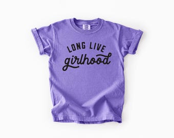 Long Live Girlhood Comfort Colors T Shirt - Youth Kids Girls Shirt