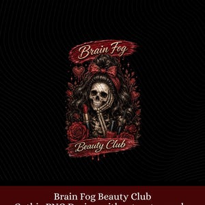 May include: A digital graphic featuring a skull with long, dark hair and a red bow, surrounded by roses and makeup items. The text "Brain Fog Beauty Club" is displayed in a banner. The design has a gothic theme.