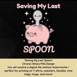 May include: A pink cartoon piggy bank with a spoon inserted into the top, with the text "Saving My Last Spoon" and "SPOON" in a playful font. The background is black with a wavy pattern and stars.