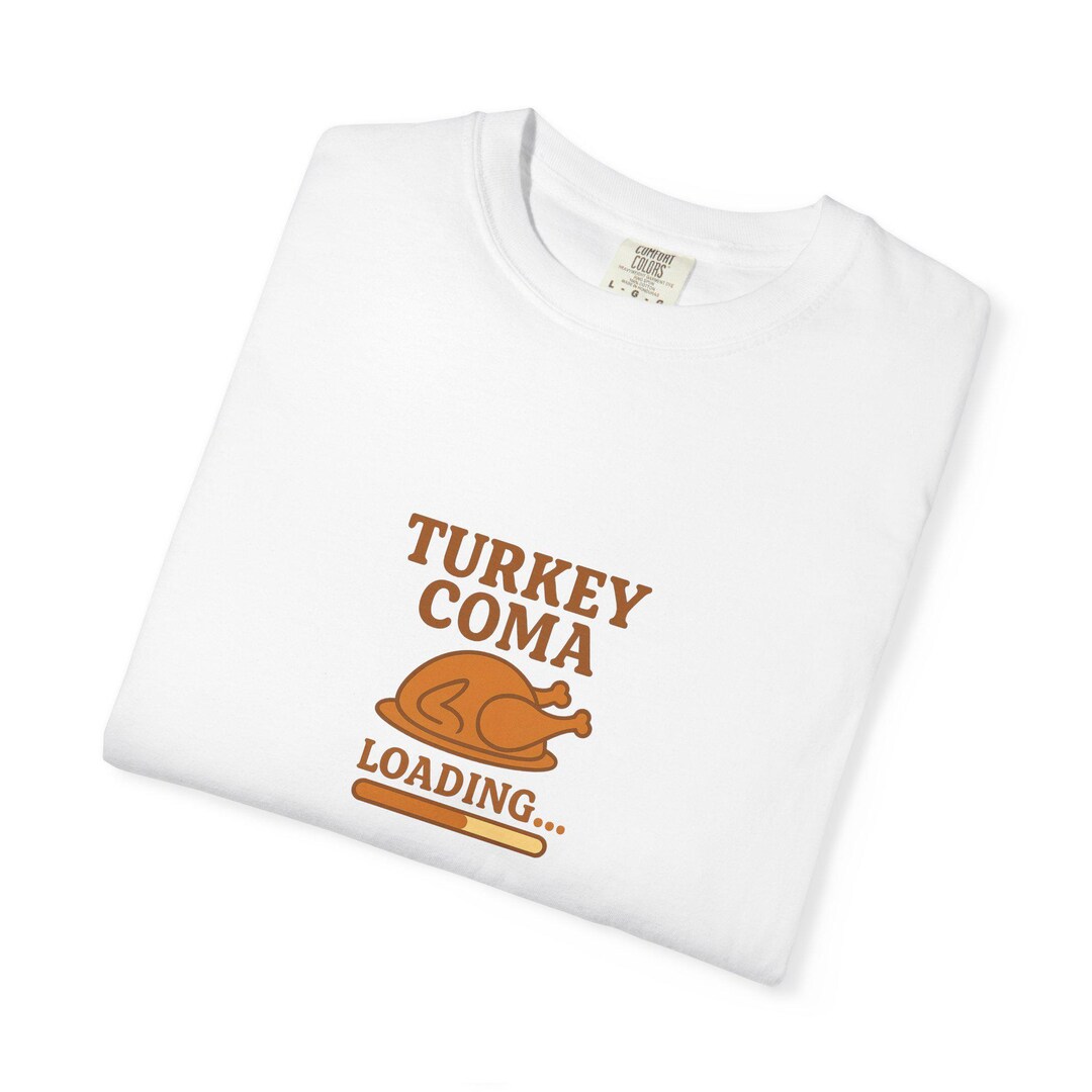 Turkey Coma Turkey Coma Loading Thanksgiving T-shirt, Comfort Colors Tee - Etsy