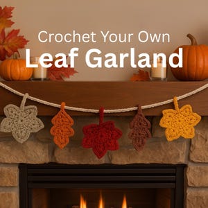 May include: A crochet leaf garland with five leaves in shades of grey, orange, red, brown, and yellow, strung on a white cord. The text "Crochet Your Own Leaf Garland" is displayed above the garland. The garland is displayed above a fireplace.