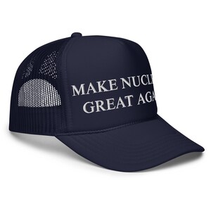 Limited Edition Make Nuclear Great Again Foam Trucker Hat