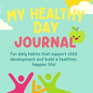 May include: A children's journal with a light blue background. The title "MY HEALTHY DAY JOURNAL" is in yellow and pink. The journal is for ages 5-10 and promotes fun daily habits for child development. Includes a smiling green apple.