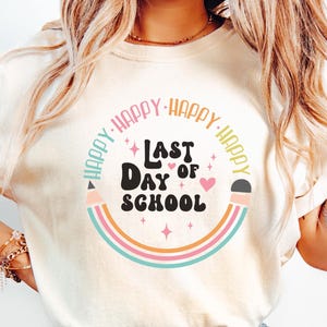 Happy Last Day Of School T-shirt, Last Day Of School Shirts, Comfort colors®, Teacher Off Duty Gift Shirt, Teacher Shirts Last Day Of School