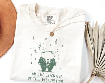 Funny Frog  T-shirt: I Am The Executive Of This Dysfunction, 100% Cotton Unhinged Based Sassy Sarcastic Humor Graphic Tee, Comfort Colors®