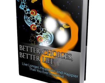 Better Choices, Better Life, Self Help Guide, Self Help Course, Self Help Digital Book, Self Help Digital Guide, Self Help PDF, Self Help