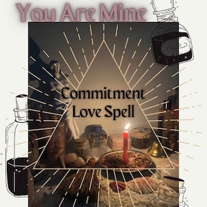 May include: An image featuring a lit red candle, surrounded by various items associated with spells, including bottles, shells, and a broom. The text "Commitment Love Spell" is displayed within a triangle, with "You Are Mine" above.