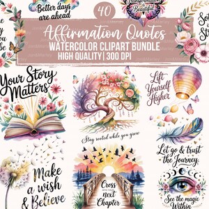 May include: A watercolor clipart bundle featuring 40 affirmation quotes. The images include floral designs, butterflies, a tree, a bridge, and inspirational phrases such as "Better days are ahead" and "Your Story Matters". High quality, 300 DPI.