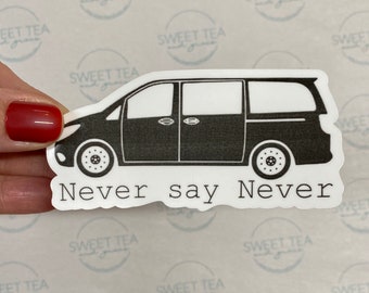 Never Say Never Mini Van Mom- Mom Sticker - Van Sticker - First Mini van  - Yeti Stickers