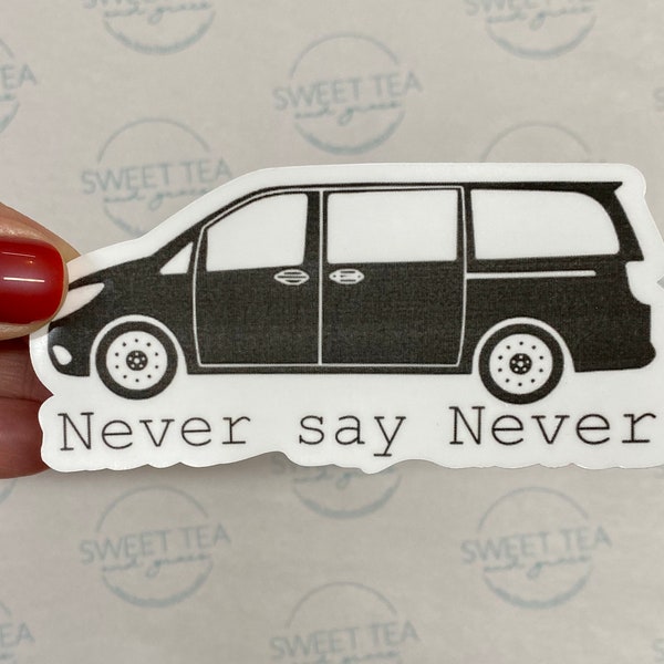 Never Say Never Mini Van Mom- Mom Sticker - Van Sticker - First Mini van  - Yeti Stickers