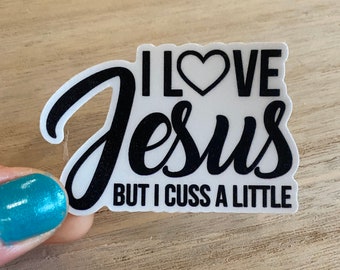 I Love Jesus but I Cuss a Little Sticker - Permanent Decal - Waterproof Weatherproof