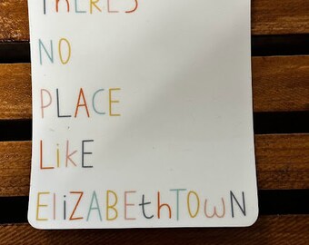 There's No Place Like Elizabethtown Waterproof/UV Resistant Sticker