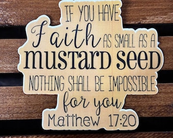 Matthew 17:20- Faith As Small As A Mustard Seed Waterproof/UV Resistant Sticker