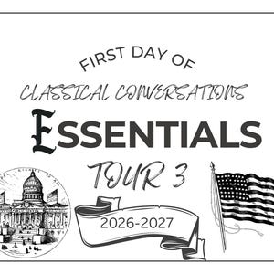 May include: A rectangular sign with black text on a white background reading FIRST DAY OF CLASSICAL CONVERSATIONS ESSENTIALS TOUR 3 2026-2027. The design includes a circular illustration of the U.S. Capitol building and a waving American flag.